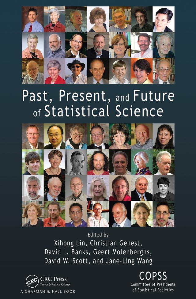 Past, Present, and Future of Statistical Science by Christian Genest, David L. Banks, David W. Scott, Geert Molenberghs, Jane-Ling Wang, Xihong Lin