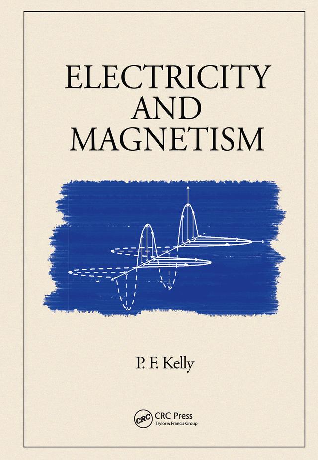 Electricity and Magnetism by P.F. Kelly