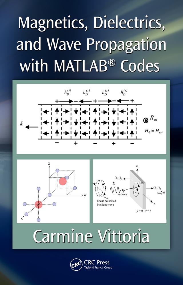 Magnetics, Dielectrics, and Wave Propagation with MATLAB® Codes by Carmine Vittoria