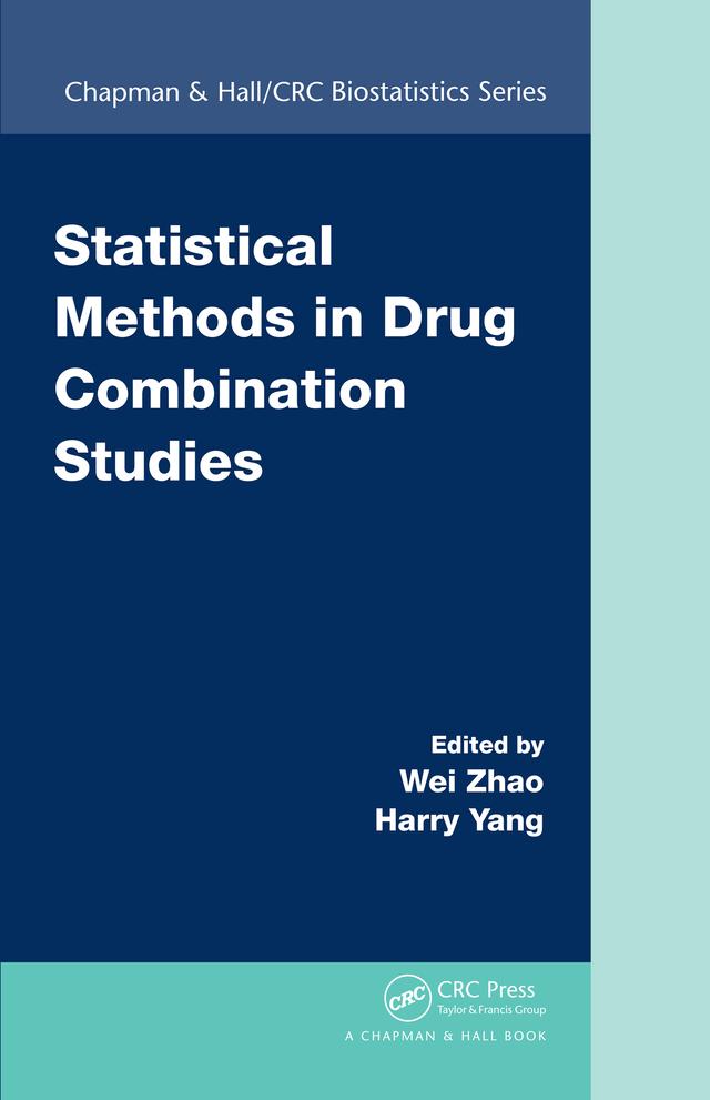 Statistical Methods in Drug Combination Studies by Harry Yang, Wei Zhao