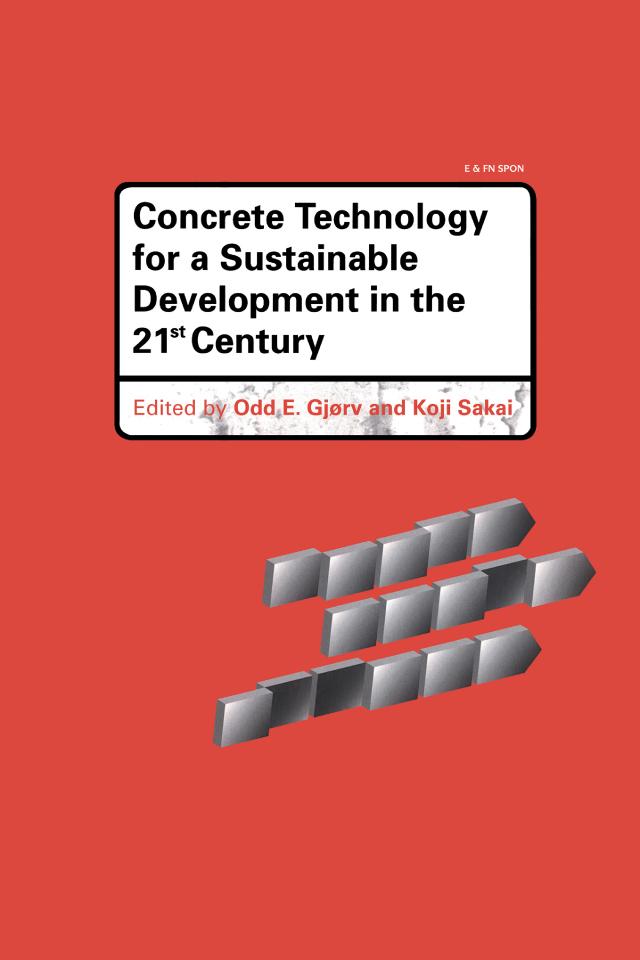 Concrete Technology for a Sustainable Development in the 21st Century by Koji Sakai, Odd E. Gjorv
