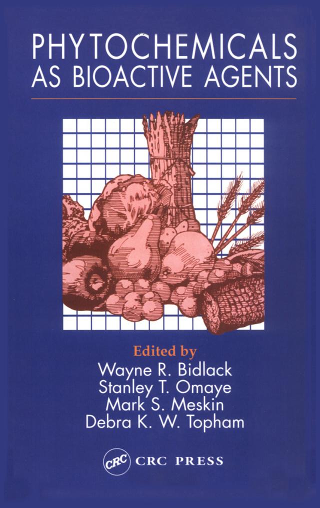 Phytochemicals as Bioactive Agents by Debra K.W. Topham, Mark S. Meskin, Stanley T. Omaye, Wayne R. Bidlack