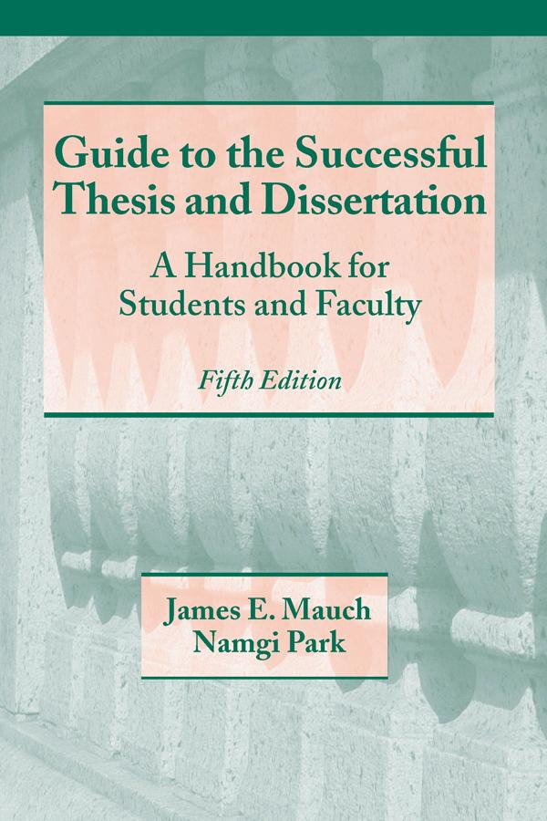 Guide to the Successful Thesis and Dissertation by James Mauch, Namgi Park