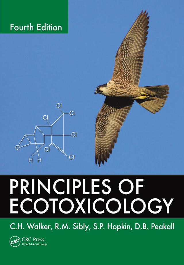 Principles of Ecotoxicology by C.H. Walker, D.B. Peakall, R.M. Sibly, S.P. Hopkin