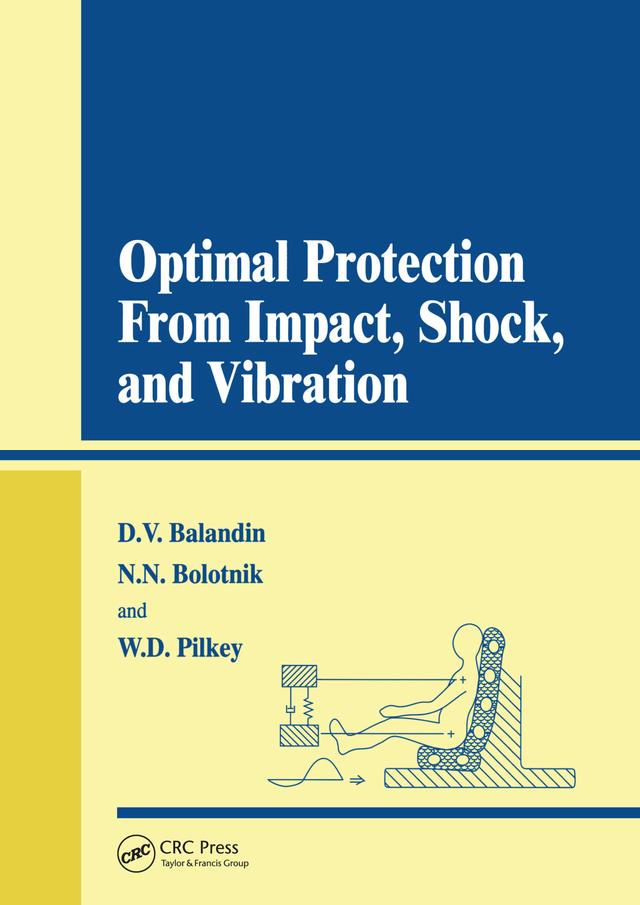Optimal Protection from Impact, Shock and Vibration by Dimitry V Balandin, Nikolai N. Bolotnik, Walter D. Pilkey