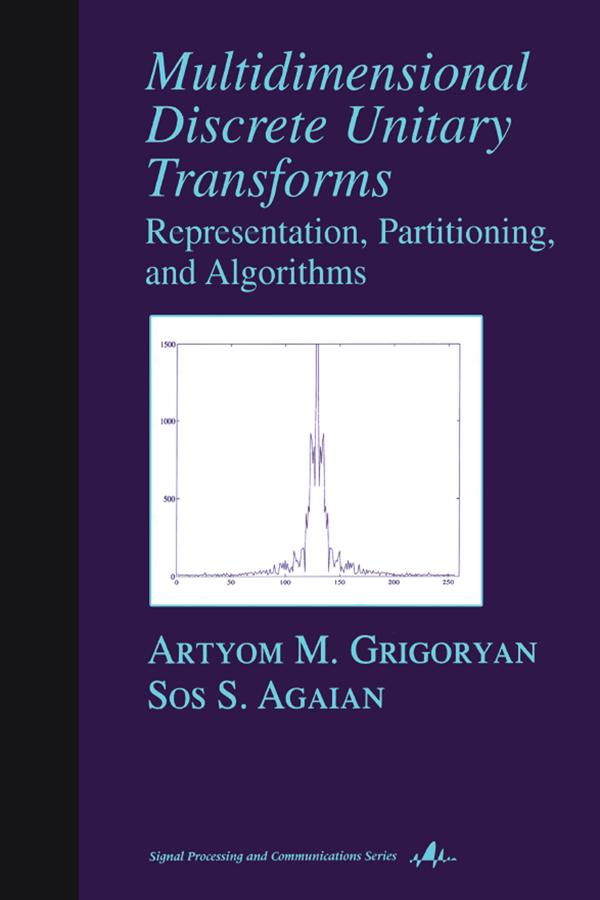 Multidimensional Discrete Unitary Transforms by Artyom M. Grigoryan, Sos S. Agaian