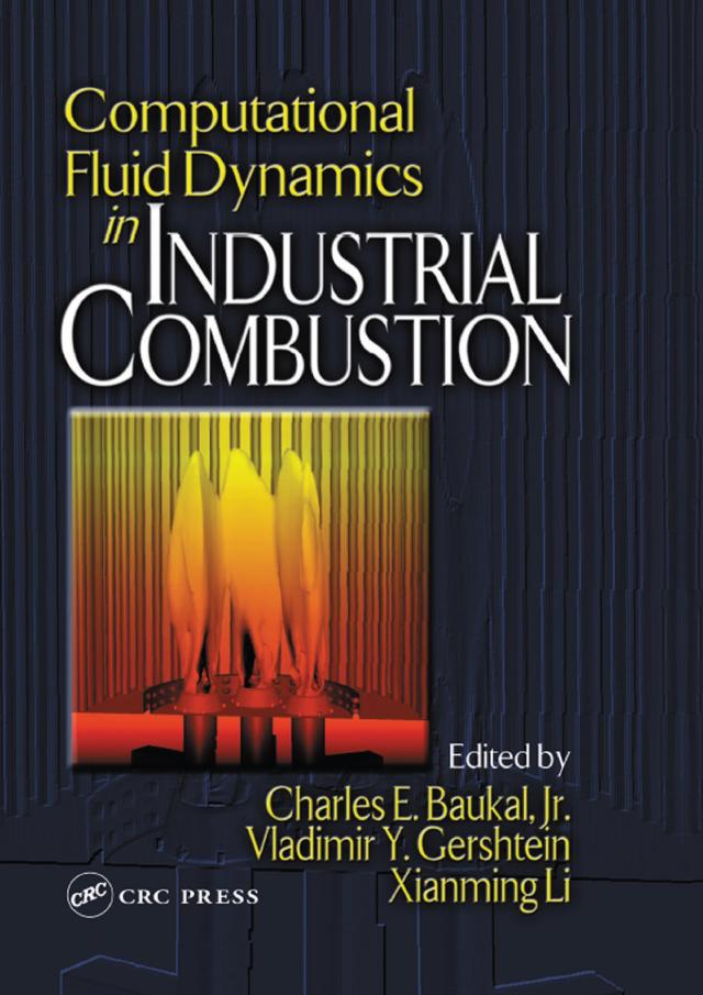 Computational Fluid Dynamics in Industrial Combustion by Jr. Baukal, Vladimir Gershtein, Xianming Jimmy Li