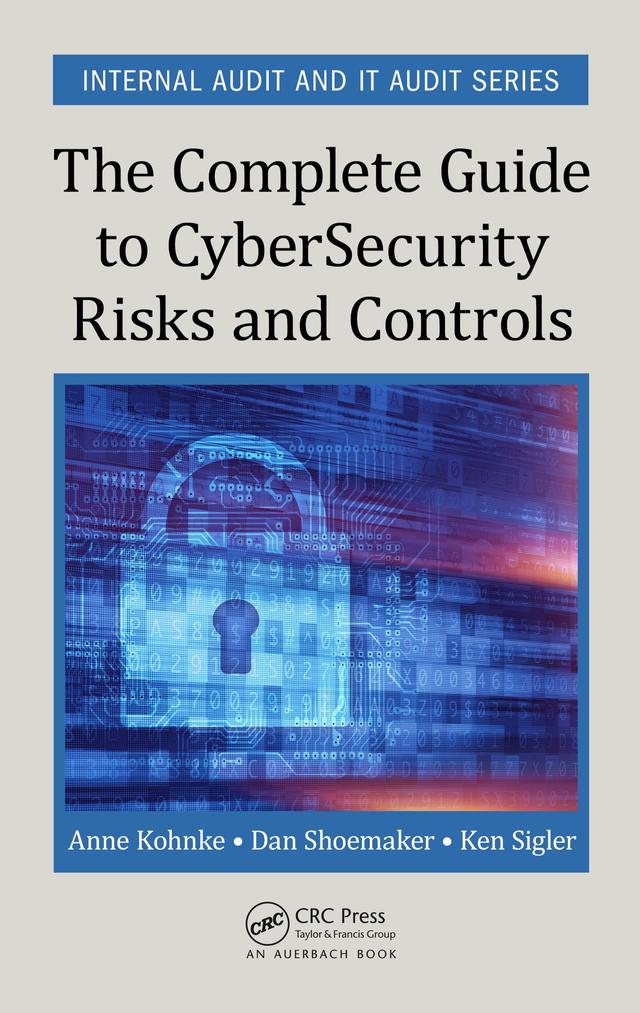 The Complete Guide to Cybersecurity Risks and Controls by Anne Kohnke, Dan Shoemaker, Ken E. Sigler