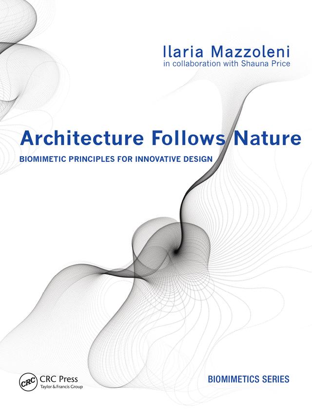 Architecture Follows Nature-Biomimetic Principles for Innovative Design by Ilaria Mazzoleni