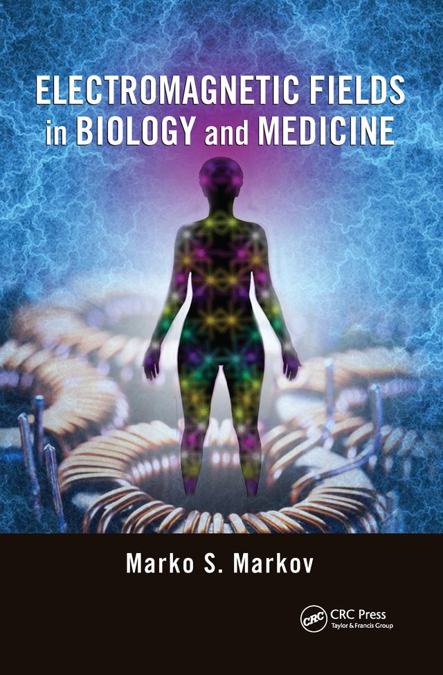 Electromagnetic Fields in Biology and Medicine by Marko S. Markov