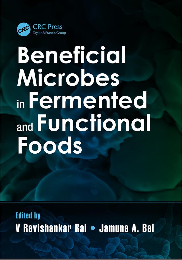 Beneficial Microbes in Fermented and Functional Foods by Jamuna A. Bai, Ravishankar Rai V