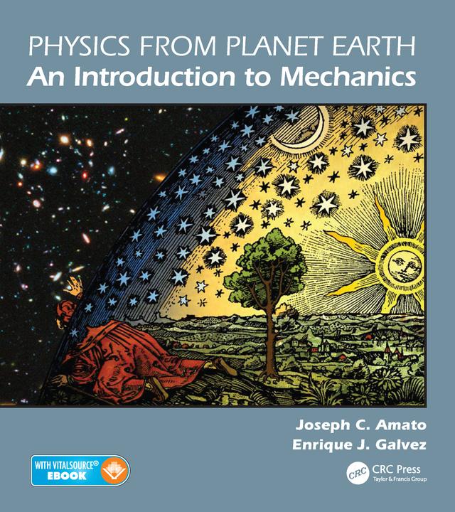 Physics from Planet Earth - An Introduction to Mechanics by Enrique J. Galvez, Joseph C. Amato