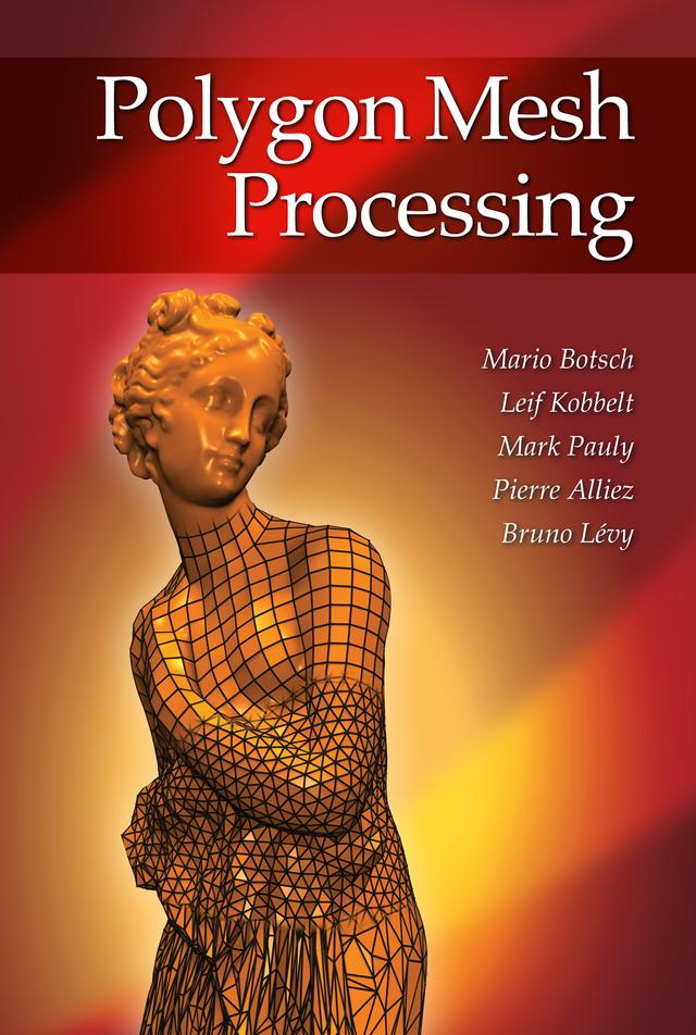 Polygon Mesh Processing by Bruno Levy, Leif Kobbelt, Mario Botsch, Mark Pauly, Pierre Alliez