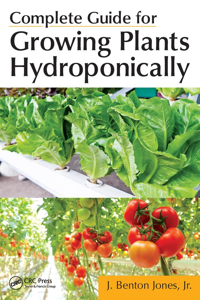 Complete Guide for Growing Plants Hydroponically by Jr. Jones