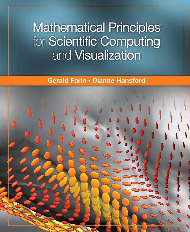 Mathematical Principles for Scientific Computing and Visualization by Dianne Hansford, Gerald Farin
