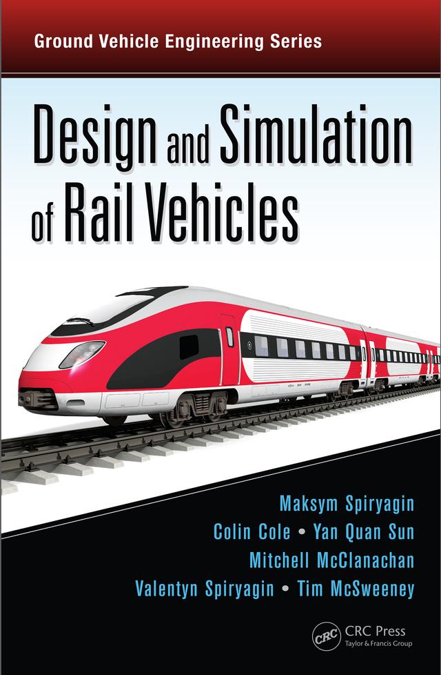 Design and Simulation of Rail Vehicles by Colin Cole, Maksym Spiryagin, Mitchell McClanachan, Tim McSweeney, Valentyn Spiryagin, Yan Quan Sun