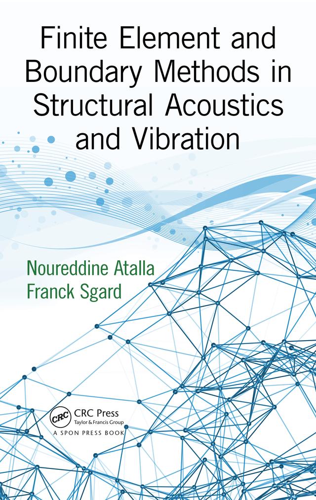 Finite Element and Boundary Methods in Structural Acoustics and Vibration by Franck Sgard, Noureddine Atalla