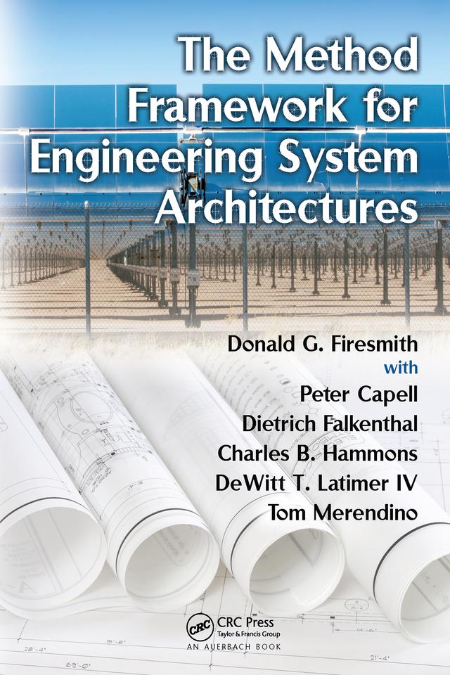 The Method Framework for Engineering System Architectures by Charles B. Hammons, DeWitt T. Latimer IV, Dietrich Falkenthal, Donald G. Firesmith, Peter Capell, Tom Merendino