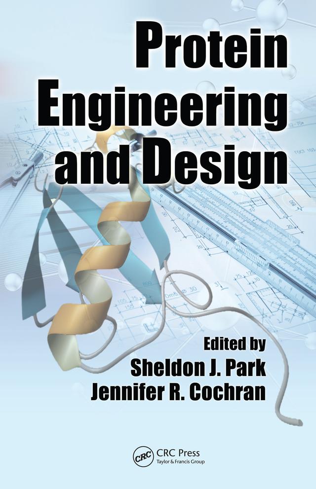Protein Engineering and Design by Jennifer R. Cochran, Sheldon J. Park