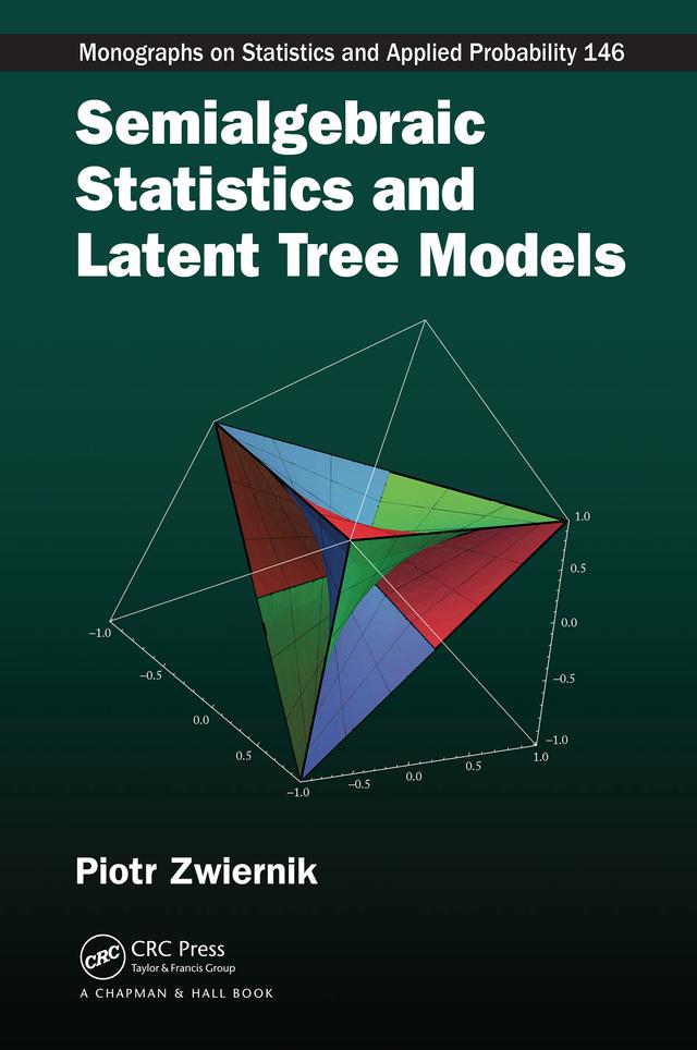 Semialgebraic Statistics and Latent Tree Models by Piotr Zwiernik