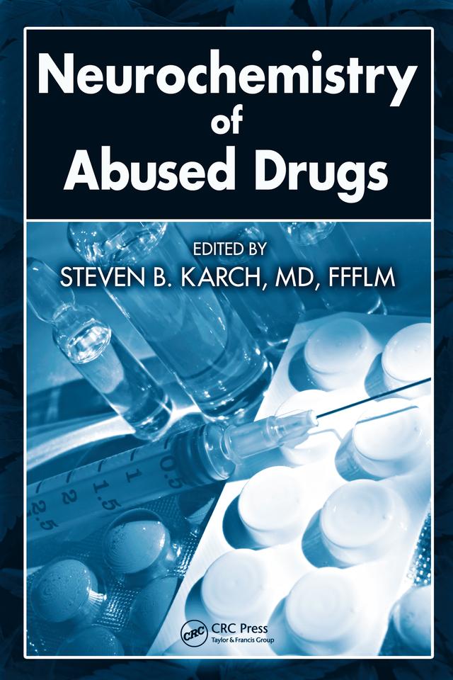Neurochemistry of Abused Drugs by MD, FFFLM, Steven B. Karch