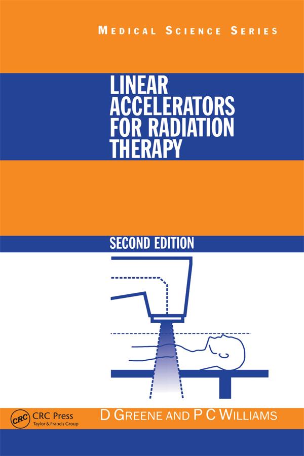 Linear Accelerators for Radiation Therapy by David Greene, P.C Williams