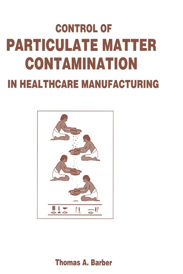 Control of Particulate Matter Contamination in Healthcare Manufacturing by Thomas A. Barber