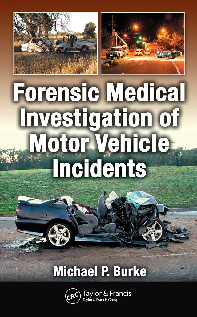 Forensic Medical Investigation of Motor Vehicle Incidents by Michael P. Burke