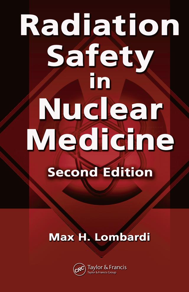 Radiation Safety in Nuclear Medicine by Max H. Lombardi