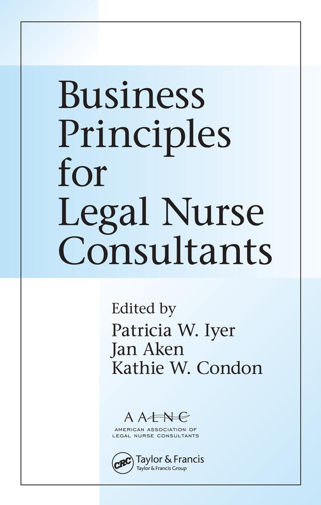 Business Principles for Legal Nurse Consultants by Jan Aken, Kathie W. Condon, Patricia W. Iyer, MSN, RN, LNCC