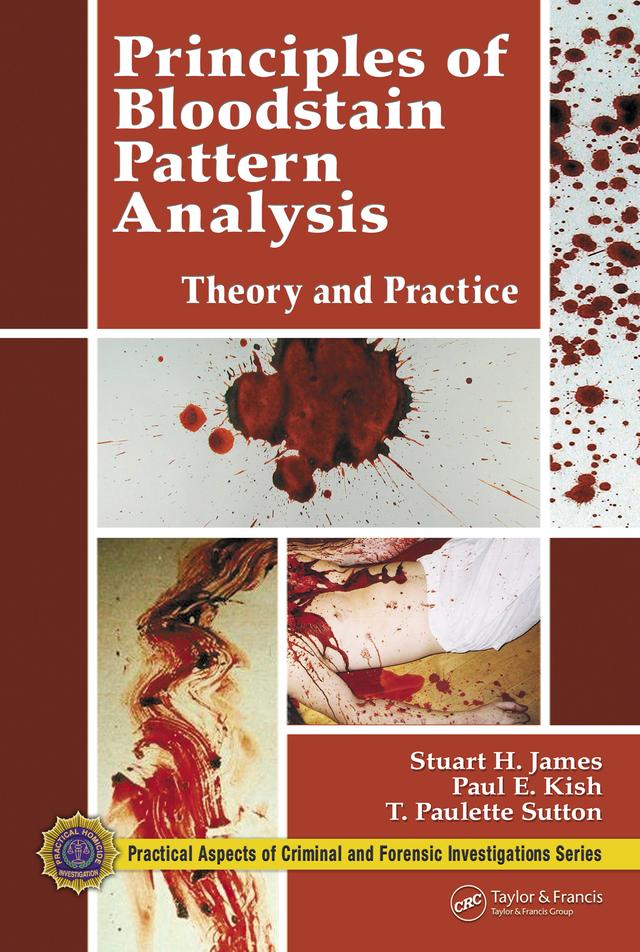 Principles of Bloodstain Pattern Analysis by Paul E. Kish, Stuart H. James, T. Paulette Sutton