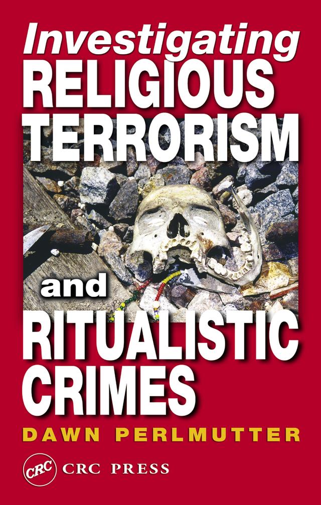Investigating Religious Terrorism and Ritualistic Crimes by Dawn Perlmutter