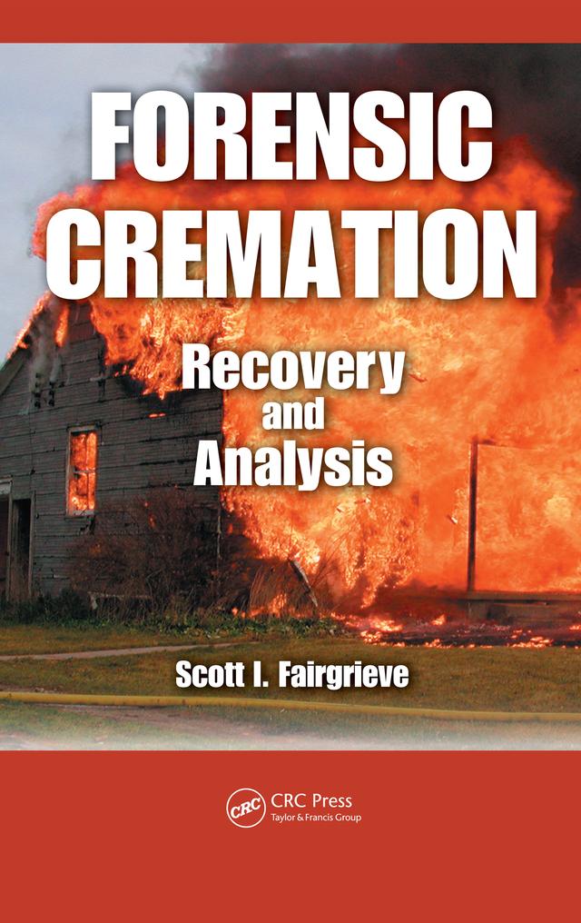 Forensic Cremation Recovery and Analysis by Scott I. Fairgrieve