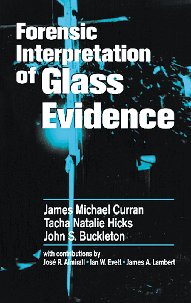 Forensic Interpretation of Glass Evidence by James Michael Curran, John S. Buckleton, Tacha Natalie Hicks Champod