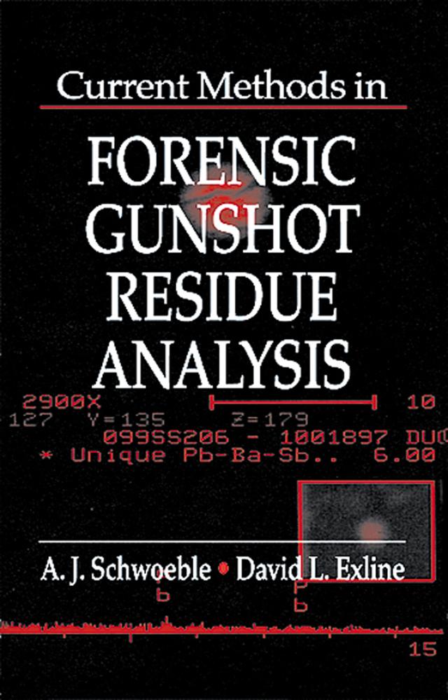 Current Methods in Forensic Gunshot Residue Analysis by A. J. Schwoeble, David L. Exline