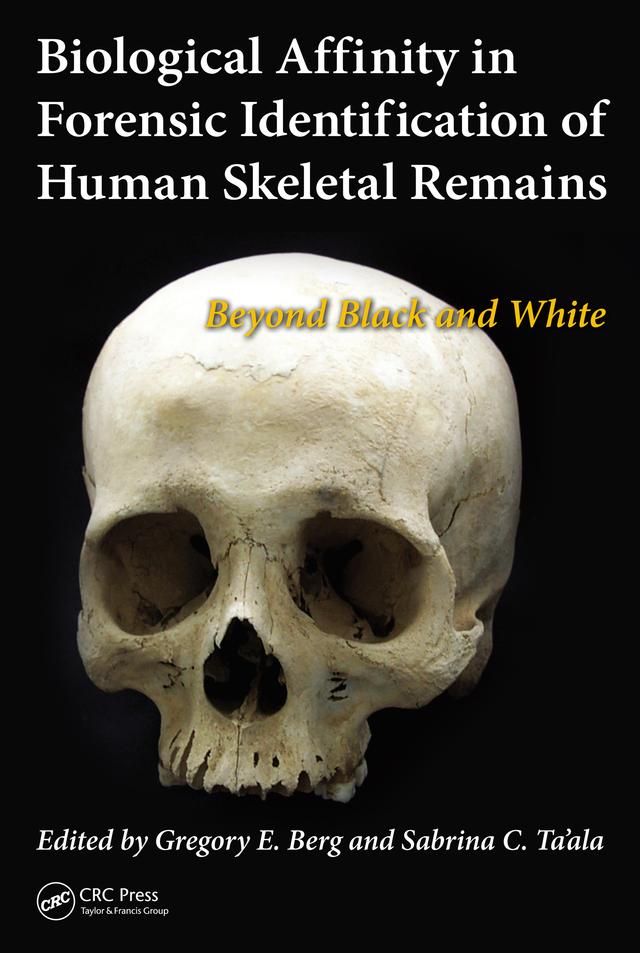 Biological Affinity in Forensic Identification of Human Skeletal Remains by Gregory E. Berg, Sabrina C Ta'ala