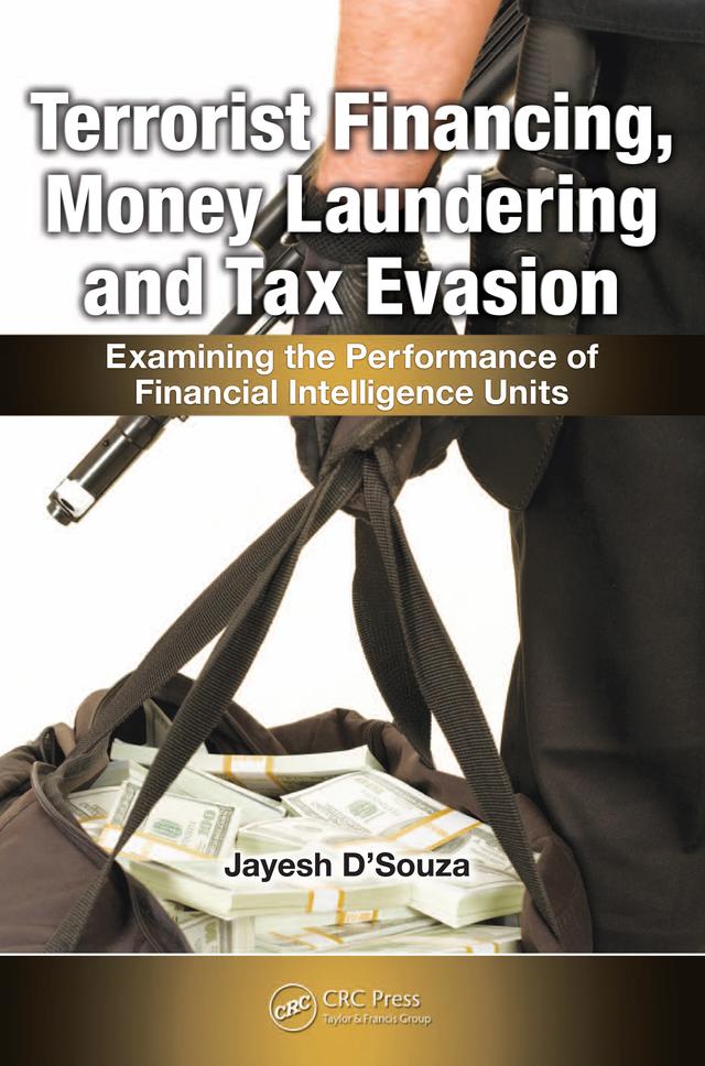 Terrorist Financing, Money Laundering, and Tax Evasion by Jayesh D'Souza