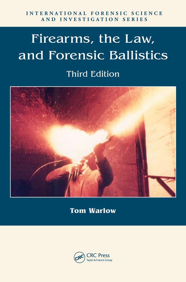 Firearms, the Law, and Forensic Ballistics by Tom Warlow