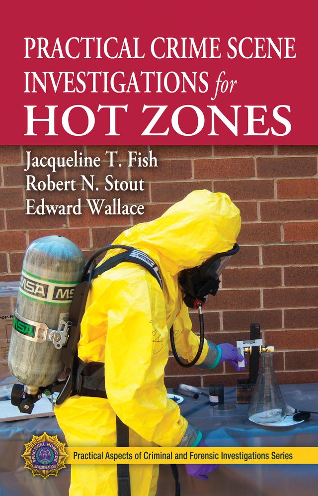 Practical Crime Scene Investigations for Hot Zones by Edward Wallace, Jacqueline T. Fish