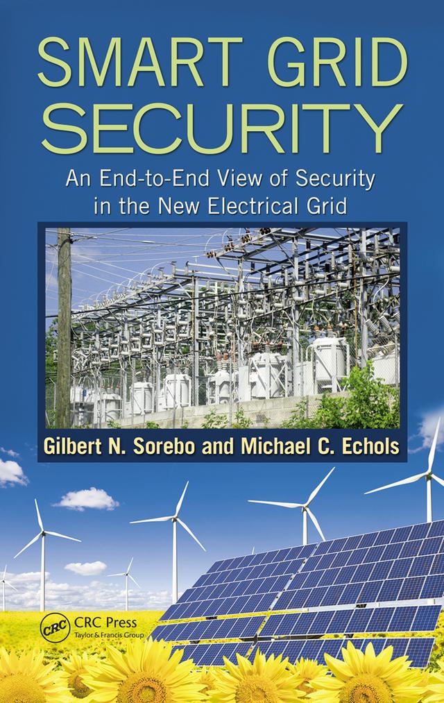 Smart Grid Security by Gilbert N. Sorebo, Michael C. Echols