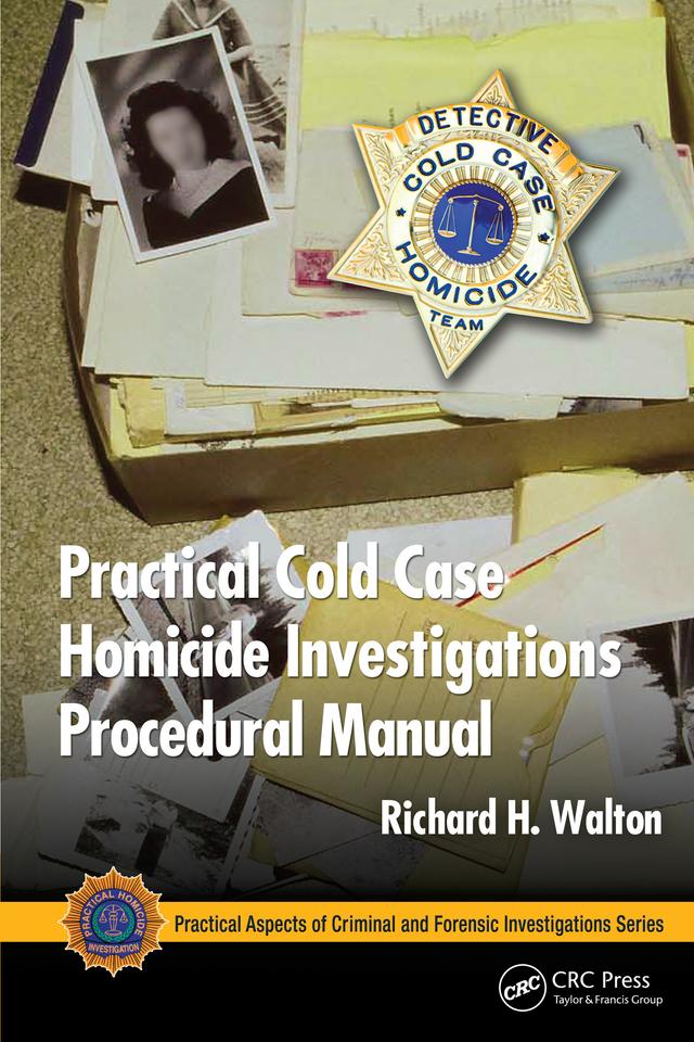 Practical Cold Case Homicide Investigations Procedural Manual by Richard H. Walton