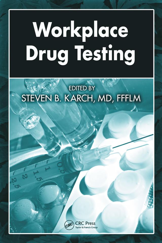 Workplace Drug Testing by Steven B. Karch, MD, FFFLM