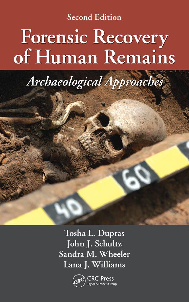 Forensic Recovery of Human Remains by John J. Schultz, Lana J. Williams, Sandra M. Wheeler, Tosha L. Dupras