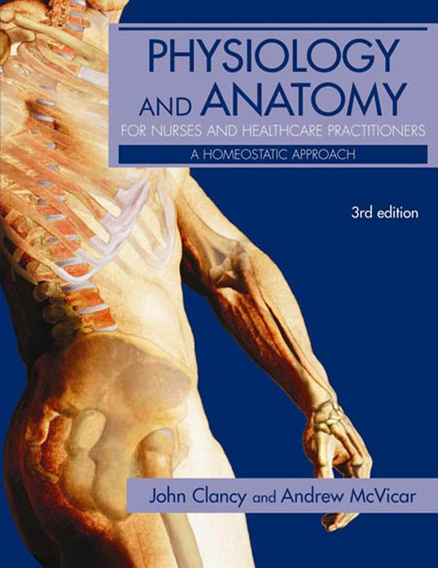Physiology and Anatomy for Nurses and Healthcare Practitioners by Andrew McVicar, John Clancy