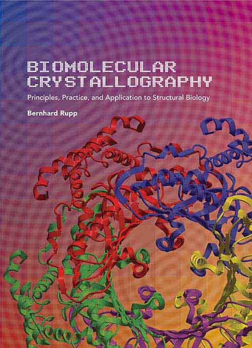 Biomolecular Crystallography by Bernhard Rupp