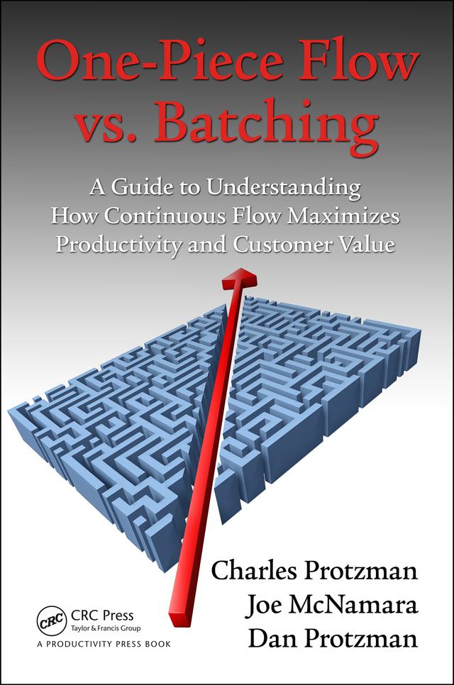 One-Piece Flow vs. Batching by Charles Protzman, Dan Protzman, Joe McNamara