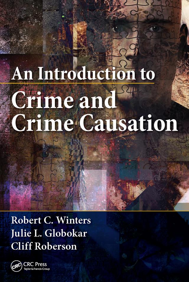 An Introduction to Crime and Crime Causation by Cliff Roberson, Julie L. Globokar, Robert C. Winters