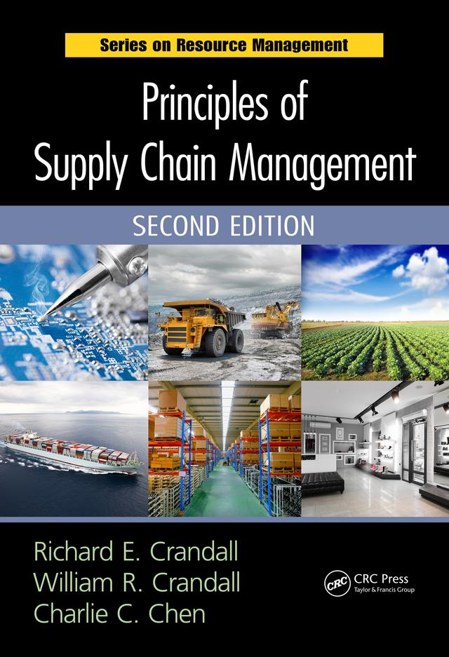 Principles of Supply Chain Management by Charlie C. Chen, Richard E. Crandall, William R. Crandall