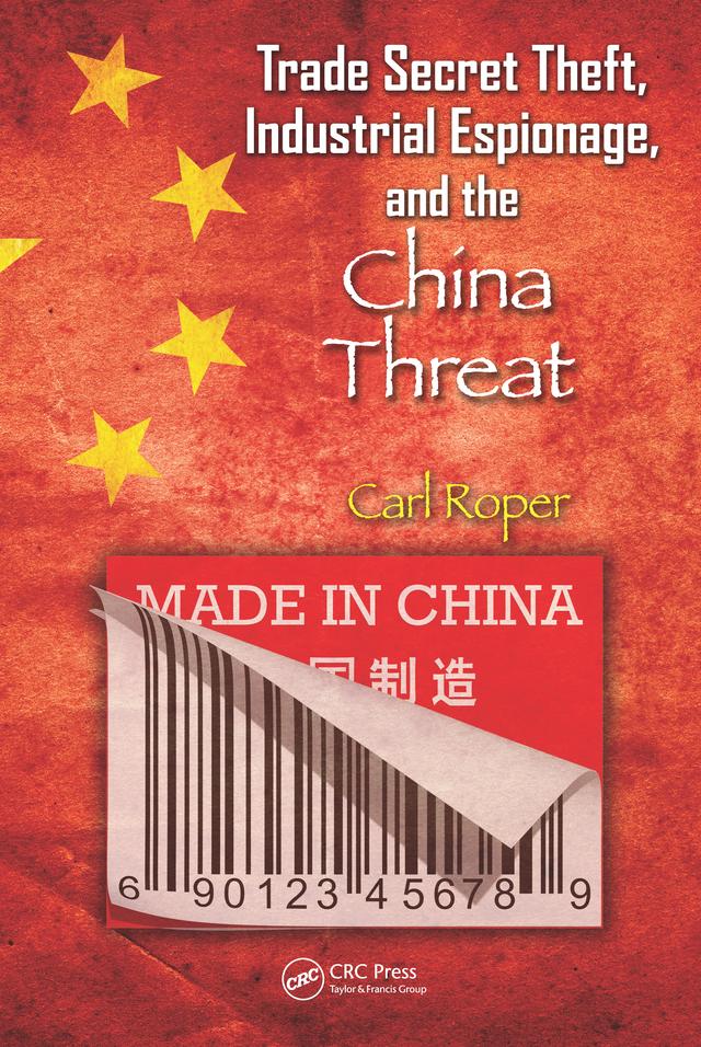 Trade Secret Theft, Industrial Espionage, and the China Threat by Carl Roper