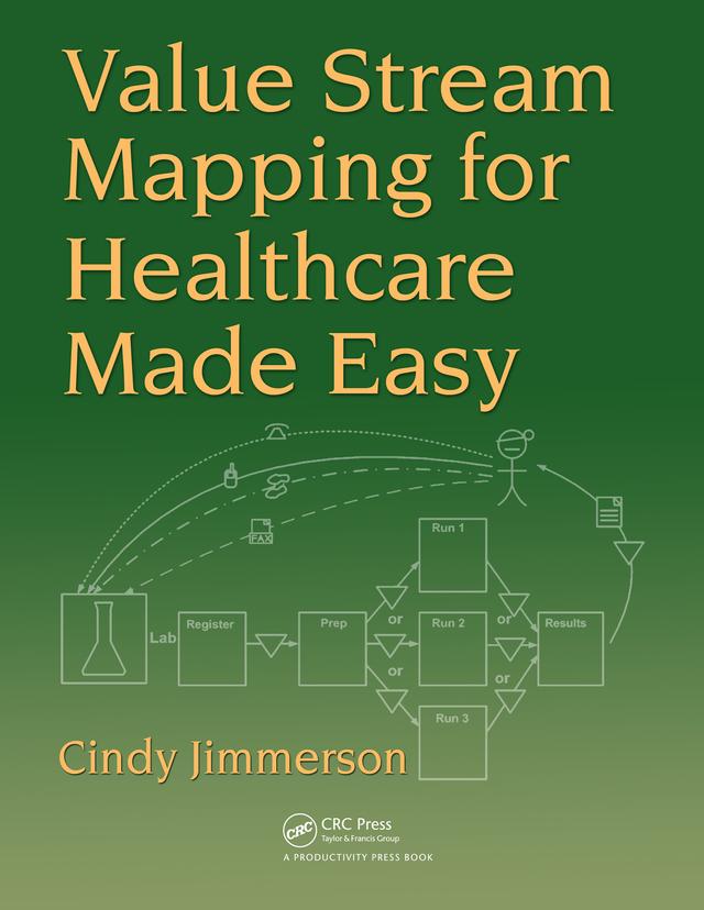 Value Stream Mapping for Healthcare Made Easy by Cindy Jimmerson
